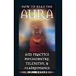 How to Read the Aura and Practice Psychometry, Telepathy & Clairvoyance