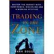 Trading in the Zone: Master the Market With Confidence, Discipline and a Winning Attitude