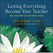 Letting Everything Become Your Teacher: 100 Lessons in Mindfulness