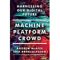 Machine, Platform, Crowd: Harnessing Our Digital Future