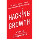Hacking Growth: How Today’s Fastest-Growing Companies Drive Breakout Success
