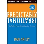 Predictably Irrational: The Hidden Forces That Shape Our Decisions