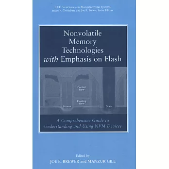 NONVOLATILE MEMORY TECHNOLOGIES WITH EMPHASIS ON FLASH: A COMPREHENSIVE GUIDE TO UNDERSTANDING AND USING NVM DEVICES