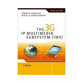 THE 3G IP MULTIMEDIA SUBSYSTEM (IMS): MERGING THE INTERNET AND THE CELLULAR WORLDS 3/E