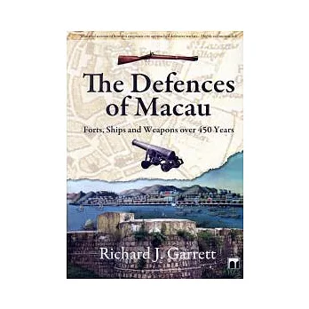 The Defences of Macau: Forts, Ships and Weapons over 450 Years