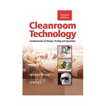 CLEANROOM TECHNOLOGY: FUNDAMENTALS OF DESIGN, TESTING AND OPERATION 2/E
