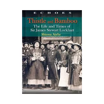 Thistle and Bamboo：The Life and Times of Sir James Stewart Lockhart