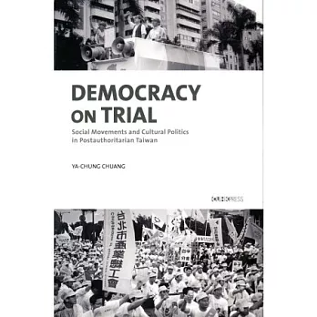 Democracy on Trial：Social Movements and Cultural Politics in Postauthoritarian Taiwan