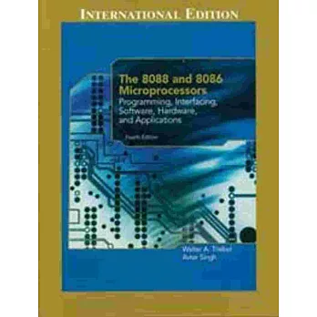 THE 8088 AND 8086 MICROPROCESSORS：PROGRAMMING，INTERFACING，SOFTWARE，HARDWARE，AND APPLICATIONS 4/E