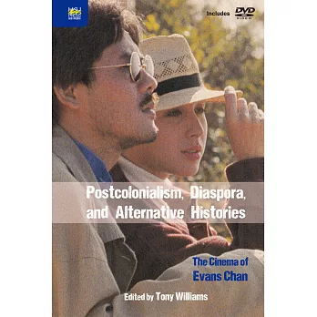 Postcolonialism, Diaspora, and Alternative Histories：The Cinema of Evans Chan（附DVD）
