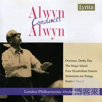 William Alwyn & London Philharmonic Orchestra / Alwyn conducts Alwyn: Derby Day, The Magic Island, Sinfonietta for Strings & etc