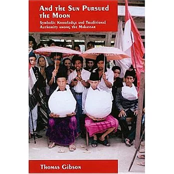 And the sun pursued the moon : symbolic knowledge and traditional authority among the Makassar