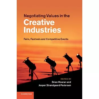 Negotiating values in the creative industries : fairs, festivals and competitive events