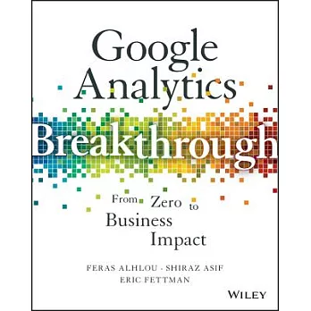 Google analytics breakthrough : from zero to business impact