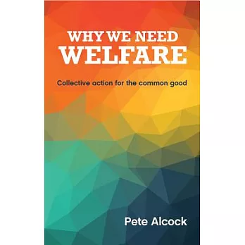 Why we need welfare : collective action for the common good