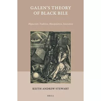 Galens theory of black bile : Hippocratic tradition, manipulation, innovation /