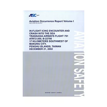 ”Aviation Cccurrrece Report Volume I-IN-FLIGHT ICING ENCOUNTER AND CRASH INTO THE SEA TRANSASIA AIRWAYS FLIGHT 791 ATR 72-200,B