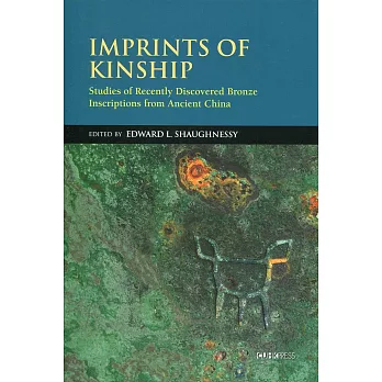 Imprints of Kinship：Studies of Recently Discovered Bronze Inscriptions from Ancient China