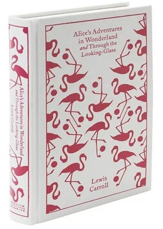 Alice’s Adventures in Wonderland/ Through the Looking-Glass, and What Alice Found There