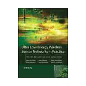 ULTRA-LOW ENERGY WIRELESS SENSOR NETWORKS IN PRACTICE: THEEORY, REALIZATION AND DEPLOYMENT