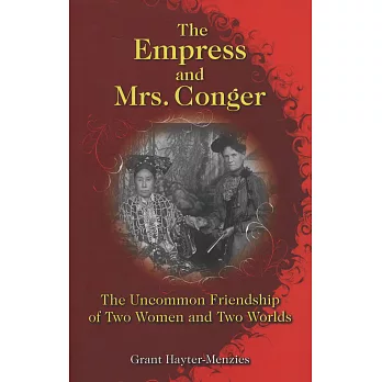 The Empress and Mrs. Conger:The Uncommon Friendship of Two Women and Two Worlds