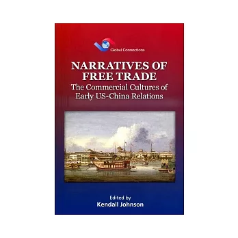 Narratives of Free Trade:The Commercial Cultures of Early US-China Relations