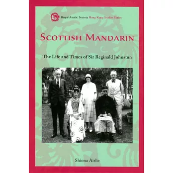Scottish Mandarin:The Life and Times of Sir Reginald Johnston