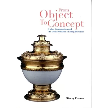 From Object to Concept:Global Consumption and the Transformation of Ming Porcelain