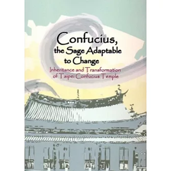 Confucius, the sage adaptable to change:inheritance and transformaition of taipei confucius temple