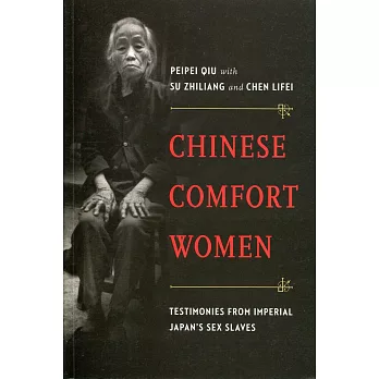 Chinese Comfort Women:Testimonies from Imperial Japan’s Sex Slaves