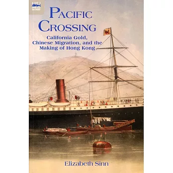 Pacific Crossing:California Gold, Chinese Migration, and the Making of Hong Kong