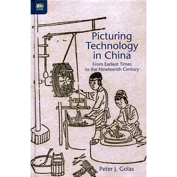 Picturing Technology in China:From Earliest Times to the Nineteenth Century