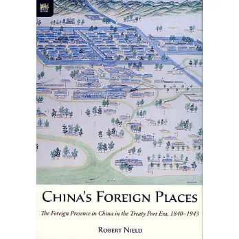 China’s Foreign Places:The Foreign Presence in China in the Treaty Port Era,1840-1943