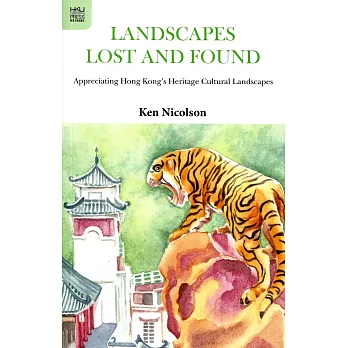 Landscapes Lost and Found:Appreciating Hong Kong’s Heritage Cultural Landscapes