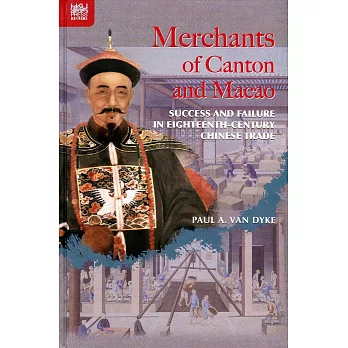 Merchants of Canton and Macao:Success and Failure in Eighteenth-Century Chinese Trade