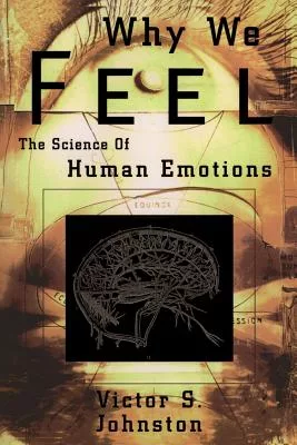 Why We Feel: The Science of Human Emotions
