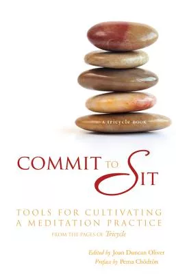 Commit to Sit: Tools for Cultivating a Meditation Practice, from the Pages of Tricycle : The Buddhis