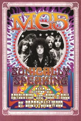 MC5 Sonically Speaking: A Tale of Revolution and Rock ’n’ Roll