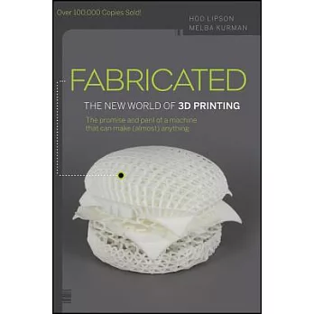 Fabricated : the new world of 3D printing