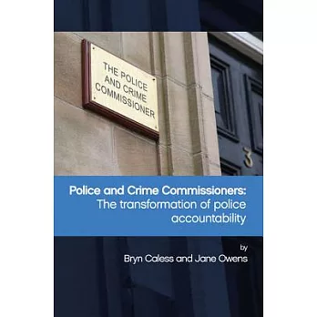 Police and crime commissioners : the transformation of police accountability