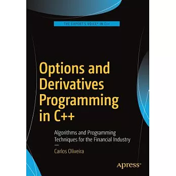 Options and derivatives programming in C++ : algorithms and programming techniques for the financial industry