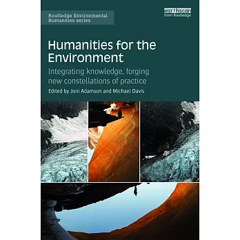 Humanities for the environment : integrating knowledge, forging new constellations of practice