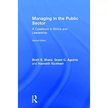 Managing in the public sector : a casebook in ethics and leadership