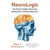 Neurologic: The Brain’s Hidden Rationale Behind Our Irrational Behavior