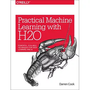 Practical machine learning with H2O : powerful, scalable techniques for AI and deep learning