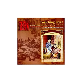 Enriching Lives:A History of Insurance in Hong Kong, 1841-2010