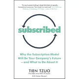 Subscribed: Why the Subscription Model Will Be Your Company’s Future―and What to Do About It