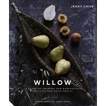 Willow: A Guide to Growing and Harvesting - Plus 20 Beautiful Woven Projects