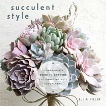 Succulent Style: A Gardener’’s Guide to Growing and Crafting with Succulents