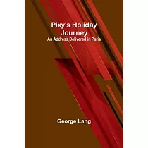 Pixy’s Holiday Journey; An Address Delivered in Paris